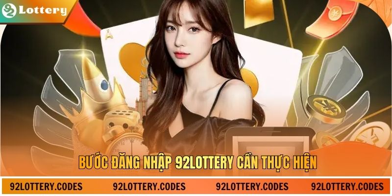 Bước đăng nhập 92lottery cần thực hiện