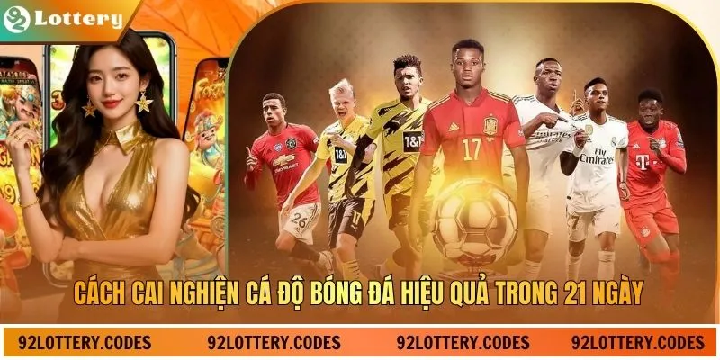 Cách Cai Nghiện Cá Độ Bóng Đá Hiệu Quả Trong 21 Ngày