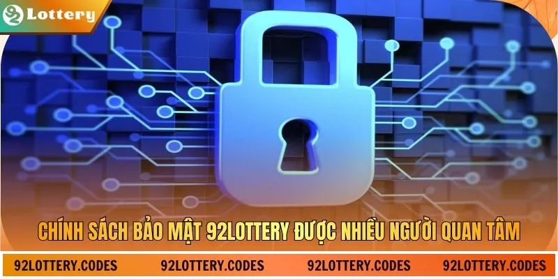 Chính sách bảo mật 92Lottery được nhiều người quan tâm