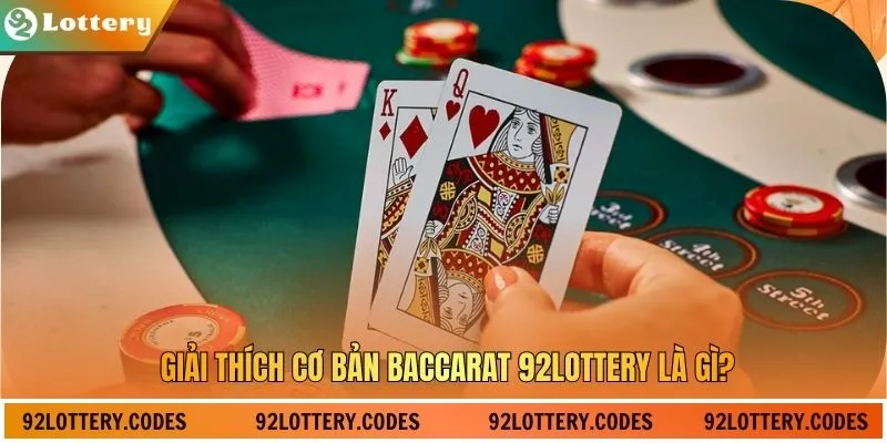 Giải thích cơ bản Baccarat 92Lottery là gì?