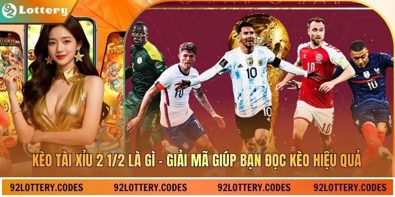 Kèo Tài Xỉu 2 1/2 Là Gì - Giải Mã Giúp Bạn Đọc Kèo Hiệu Quả