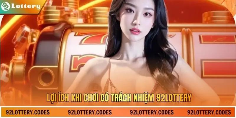 Lợi ích khi chơi có trách nhiệm 92Lottery