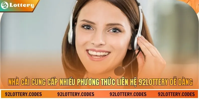 Nhà cái cung cấp nhiều phương thức liên hệ 92LOTTERY dễ dàng