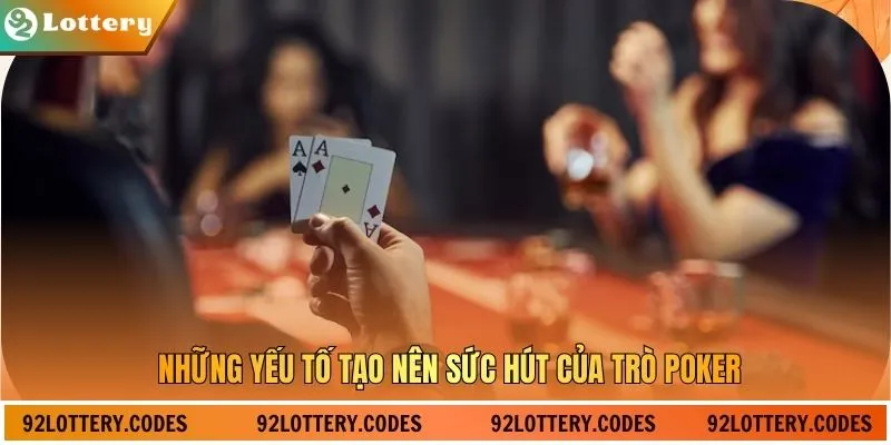 Những yếu tố tạo nên sức hút của trò poker
