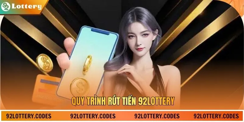 Quy trình rút tiền 92LOTTERY