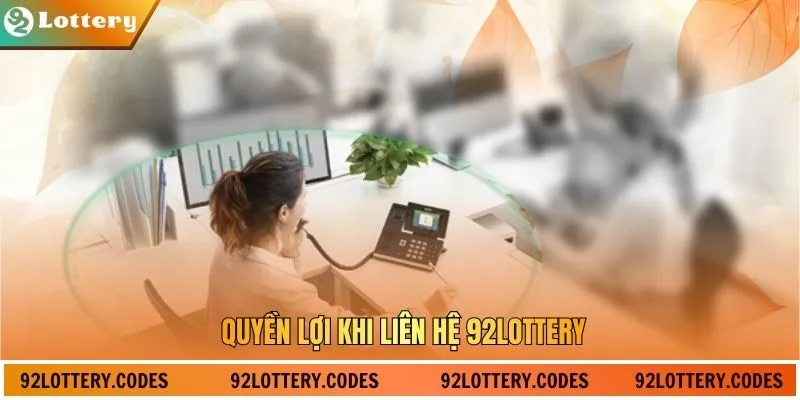 Quyền lợi khi liên hệ 92LOTTERY